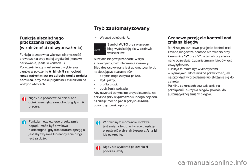 CITROEN DS3 2016 Instrukcja obsługi (in Polish) DS3_pl_Chap04_conduite_ed01-2015
Funkcja niezależnego
przekazania napędu
(w zależności od wyposażenia)
Funkcja ta zapewnia większą elastyczność
prowadzenia przy małej prędkości (manewr
CITROEN DS3 2016 Instrukcja obsługi (in Polish) DS3_pl_Chap04_conduite_ed01-2015
Funkcja niezależnego
przekazania napędu
(w zależności od wyposażenia)
Funkcja ta zapewnia większą elastyczność
prowadzenia przy małej prędkości (manewr