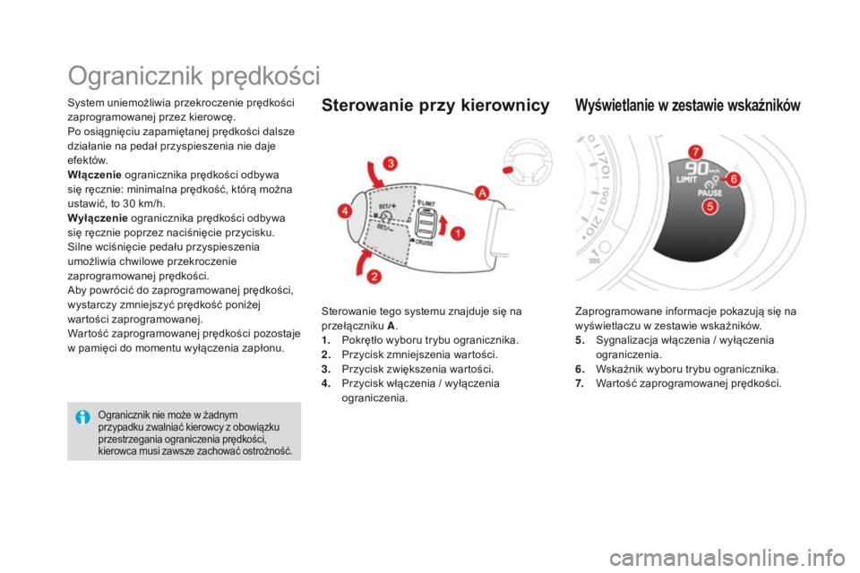 CITROEN DS3 2016 Instrukcja obsługi (in Polish) DS3_pl_Chap04_conduite_ed01-2015
System uniemożliwia przekroczenie prędkości
zaprogramowanej przez kierowcę.
Po osiągnięciu zapamiętanej prędkości dalsze
działanie na pedał przyspieszenia CITROEN DS3 2016 Instrukcja obsługi (in Polish) DS3_pl_Chap04_conduite_ed01-2015
System uniemożliwia przekroczenie prędkości
zaprogramowanej przez kierowcę.
Po osiągnięciu zapamiętanej prędkości dalsze
działanie na pedał przyspieszenia