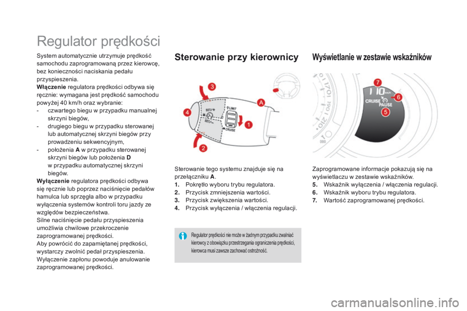 CITROEN DS3 2016 Instrukcja obsługi (in Polish) DS3_pl_Chap04_conduite_ed01-2015
Regulator prędkości
System automatycznie utrzymuje prędkość
samochodu zaprogramowaną przez kierowcę,
bez konieczności naciskania pedału
przyspieszenia.
Wł CITROEN DS3 2016 Instrukcja obsługi (in Polish) DS3_pl_Chap04_conduite_ed01-2015
Regulator prędkości
System automatycznie utrzymuje prędkość
samochodu zaprogramowaną przez kierowcę,
bez konieczności naciskania pedału
przyspieszenia.
Wł