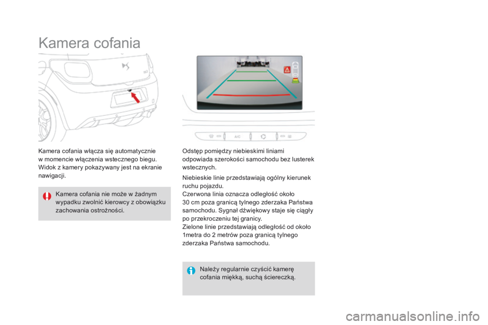 CITROEN DS3 2016 Instrukcja obsługi (in Polish) DS3_pl_Chap04_conduite_ed01-2015
Kamera cofania
Kamera cofania nie może w żadnym
wypadku zwolnić kierowcy z obowiązku
zachowania ostrożności.Należy regularnie czyścić kamerę
cofania mięk CITROEN DS3 2016 Instrukcja obsługi (in Polish) DS3_pl_Chap04_conduite_ed01-2015
Kamera cofania
Kamera cofania nie może w żadnym
wypadku zwolnić kierowcy z obowiązku
zachowania ostrożności.Należy regularnie czyścić kamerę
cofania mięk