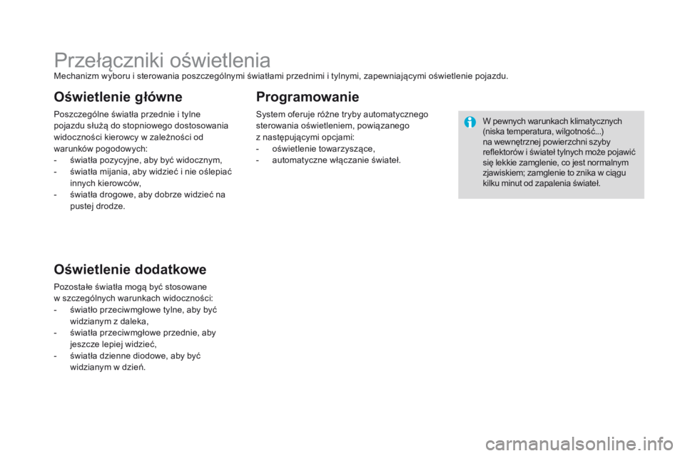 CITROEN DS3 2016 Instrukcja obsługi (in Polish) DS3_pl_Chap05_visibilite_ed01-2015
Przełączniki oświetleniaMechanizm wyboru i sterowania poszczególnymi światłami przednimi i tylnymi, zapewniającymi oświetlenie pojazdu.
Poszczególne świat CITROEN DS3 2016 Instrukcja obsługi (in Polish) DS3_pl_Chap05_visibilite_ed01-2015
Przełączniki oświetleniaMechanizm wyboru i sterowania poszczególnymi światłami przednimi i tylnymi, zapewniającymi oświetlenie pojazdu.
Poszczególne świat