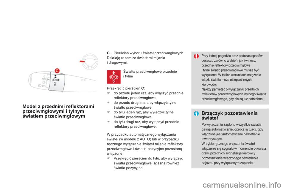 CITROEN DS3 2016 Instrukcja obsługi (in Polish) DS3_pl_Chap05_visibilite_ed01-2015
C. Pierścień wyboru świateł przeciwmgłowych.
Działają razem ze światłami mijania
i
drogowymi.
Przekręcić pierścień C :
F
d
o przodu jeden raz, a CITROEN DS3 2016 Instrukcja obsługi (in Polish) DS3_pl_Chap05_visibilite_ed01-2015
C. Pierścień wyboru świateł przeciwmgłowych.
Działają razem ze światłami mijania
i
drogowymi.
Przekręcić pierścień C :
F
d
o przodu jeden raz, a