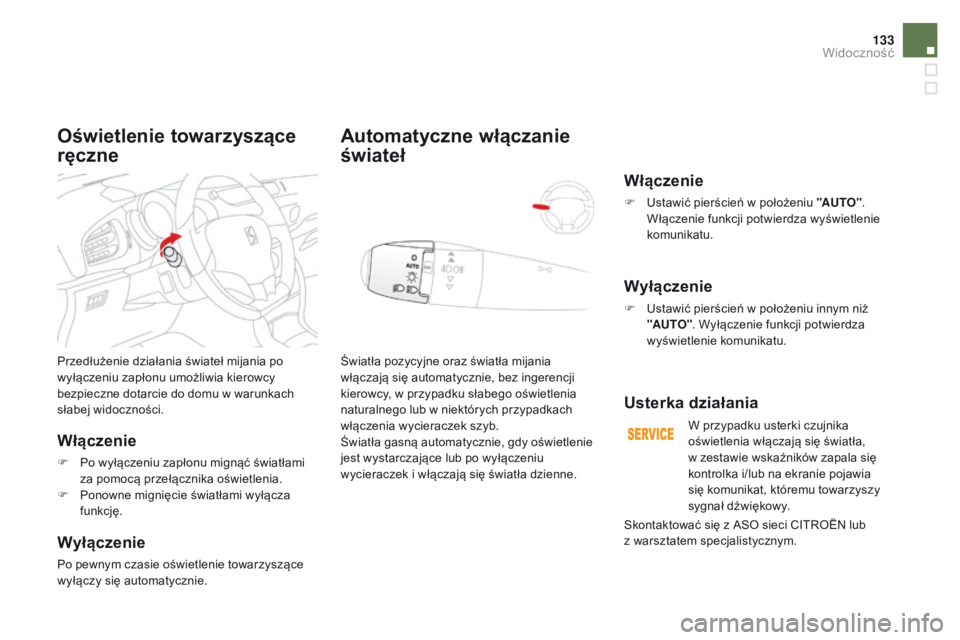 CITROEN DS3 2016 Instrukcja obsługi (in Polish) 133
DS3_pl_Chap05_visibilite_ed01-2015
Przedłużenie działania świateł mijania po
wyłączeniu zapłonu umożliwia kierowcy
bezpieczne dotarcie do domu w warunkach
słabej widoczności.
Włącz CITROEN DS3 2016 Instrukcja obsługi (in Polish) 133
DS3_pl_Chap05_visibilite_ed01-2015
Przedłużenie działania świateł mijania po
wyłączeniu zapłonu umożliwia kierowcy
bezpieczne dotarcie do domu w warunkach
słabej widoczności.
Włącz