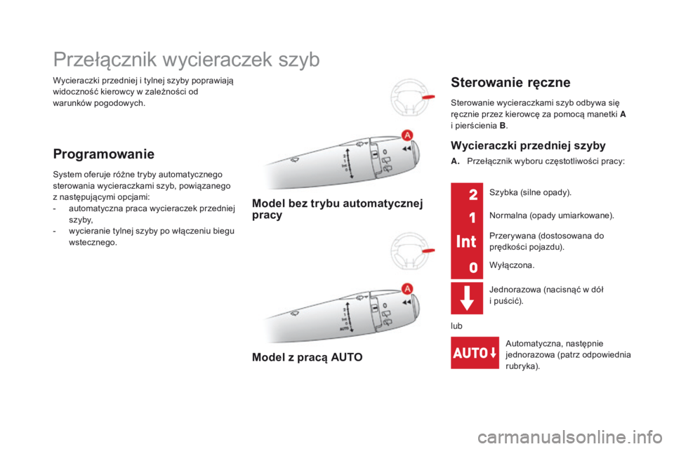 CITROEN DS3 2016 Instrukcja obsługi (in Polish) DS3_pl_Chap05_visibilite_ed01-2015
Wycieraczki przedniej i tylnej szyby poprawiają
widoczność kierowcy w zależności od
warunków pogodowych.
Przełącznik wycieraczek szyb
Programowanie
System CITROEN DS3 2016 Instrukcja obsługi (in Polish) DS3_pl_Chap05_visibilite_ed01-2015
Wycieraczki przedniej i tylnej szyby poprawiają
widoczność kierowcy w zależności od
warunków pogodowych.
Przełącznik wycieraczek szyb
Programowanie
System