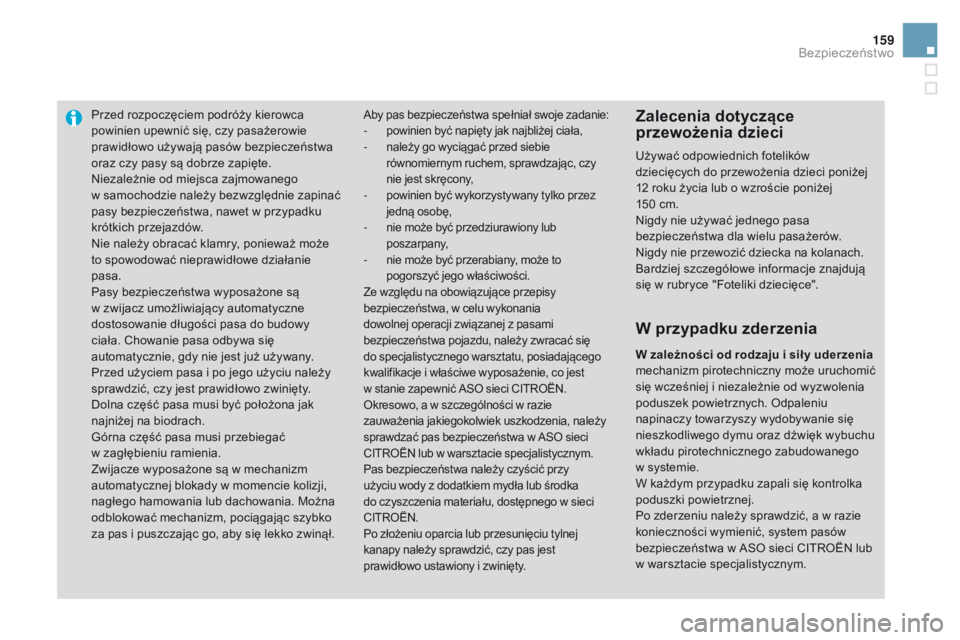 CITROEN DS3 2016 Instrukcja obsługi (in Polish) 159
DS3_pl_Chap06_securite_ed01-2015
Przed rozpoczęciem podróży kierowca
powinien upewnić się, czy pasażerowie
prawidłowo używają pasów bezpieczeństwa
oraz czy pasy są dobrze zapięte.
CITROEN DS3 2016 Instrukcja obsługi (in Polish) 159
DS3_pl_Chap06_securite_ed01-2015
Przed rozpoczęciem podróży kierowca
powinien upewnić się, czy pasażerowie
prawidłowo używają pasów bezpieczeństwa
oraz czy pasy są dobrze zapięte.