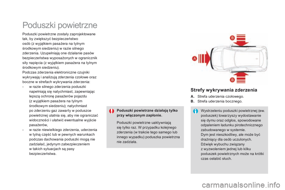 CITROEN DS3 2016 Instrukcja obsługi (in Polish) Poduszki powietrzne
Poduszki powietrzne zostały zaprojektowane
tak, by zwiększyć bezpieczeństwo
osób (z wyjątkiem pasażera na tylnym
środkowym siedzeniu) w razie silnego
zderzenia. Uzupeł CITROEN DS3 2016 Instrukcja obsługi (in Polish) Poduszki powietrzne
Poduszki powietrzne zostały zaprojektowane
tak, by zwiększyć bezpieczeństwo
osób (z wyjątkiem pasażera na tylnym
środkowym siedzeniu) w razie silnego
zderzenia. Uzupeł