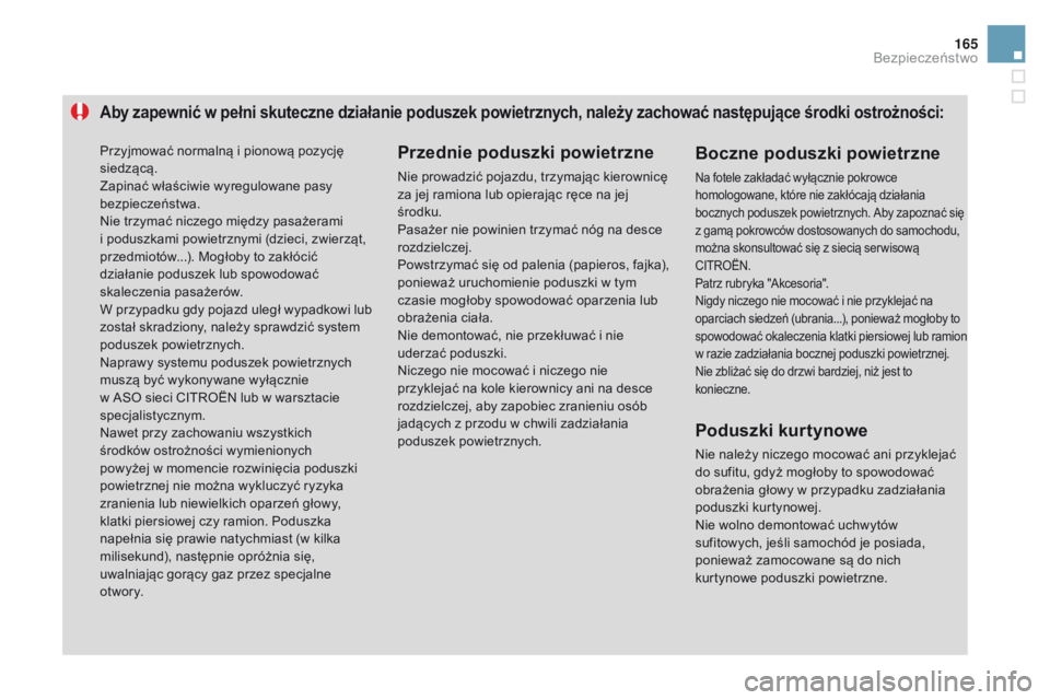 CITROEN DS3 2016 Instrukcja obsługi (in Polish) 165
DS3_pl_Chap06_securite_ed01-2015
Aby zapewnić w pełni skuteczne działanie poduszek powietrznych, należy zachować następujące środki ostrożności:
Przednie poduszki powietrzne
Nie prowadzi CITROEN DS3 2016 Instrukcja obsługi (in Polish) 165
DS3_pl_Chap06_securite_ed01-2015
Aby zapewnić w pełni skuteczne działanie poduszek powietrznych, należy zachować następujące środki ostrożności:
Przednie poduszki powietrzne
Nie prowadzi