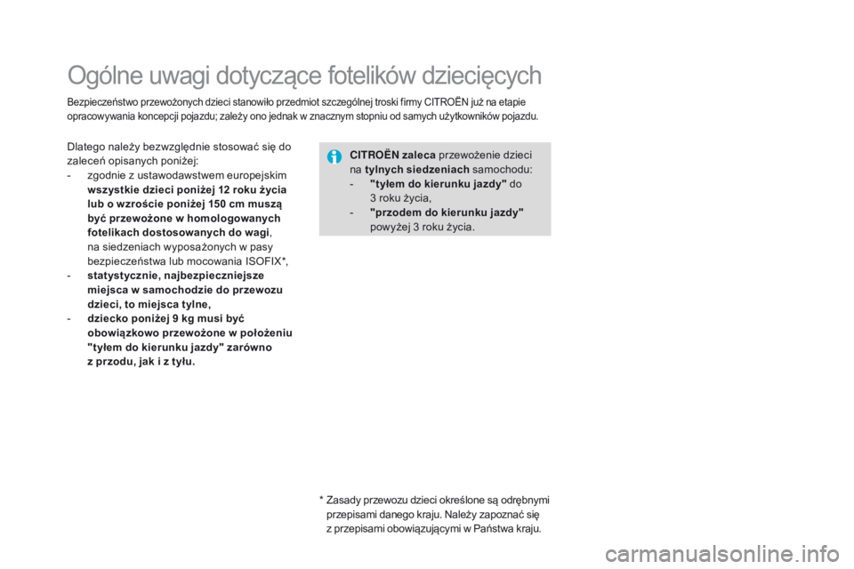 CITROEN DS3 2016 Instrukcja obsługi (in Polish) DS3_pl_Chap07_securite-enfants_ed01-2015
Ogólne uwagi dotyczące fotelików dziecięcych
Bezpieczeństwo przewożonych dzieci stanowiło przedmiot szczególnej troski firmy CITROËN już na etapie
o CITROEN DS3 2016 Instrukcja obsługi (in Polish) DS3_pl_Chap07_securite-enfants_ed01-2015
Ogólne uwagi dotyczące fotelików dziecięcych
Bezpieczeństwo przewożonych dzieci stanowiło przedmiot szczególnej troski firmy CITROËN już na etapie
o