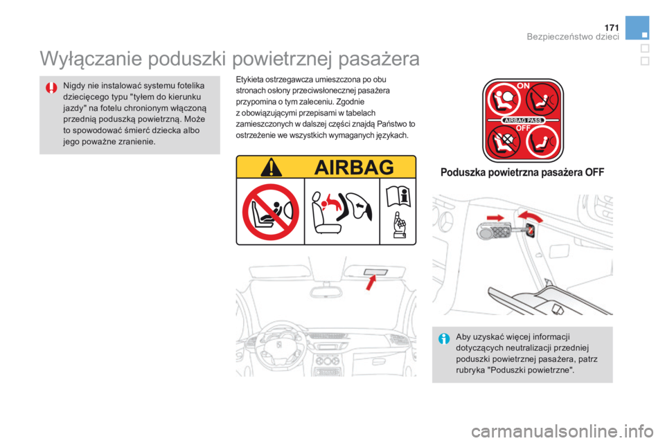 CITROEN DS3 2016 Instrukcja obsługi (in Polish) 171
DS3_pl_Chap07_securite-enfants_ed01-2015
Wyłączanie poduszki powietrznej pasażera
Nigdy nie instalować systemu fotelika
dziecięcego typu "tyłem do kierunku
jazdy" na fotelu chronio CITROEN DS3 2016 Instrukcja obsługi (in Polish) 171
DS3_pl_Chap07_securite-enfants_ed01-2015
Wyłączanie poduszki powietrznej pasażera
Nigdy nie instalować systemu fotelika
dziecięcego typu "tyłem do kierunku
jazdy" na fotelu chronio