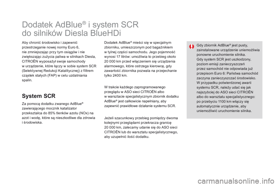 CITROEN DS3 2016 Instrukcja obsługi (in Polish) DS3_pl_Chap08_info-pratiques_ed01-2015
Dodatek AdBlue® i system SCR
do silników Diesla BlueHDi
Aby chronić środowisko i zapewnić
przestrzeganie nowej normy Euro 6,
nie zmniejszając przy tym o CITROEN DS3 2016 Instrukcja obsługi (in Polish) DS3_pl_Chap08_info-pratiques_ed01-2015
Dodatek AdBlue® i system SCR
do silników Diesla BlueHDi
Aby chronić środowisko i zapewnić
przestrzeganie nowej normy Euro 6,
nie zmniejszając przy tym o