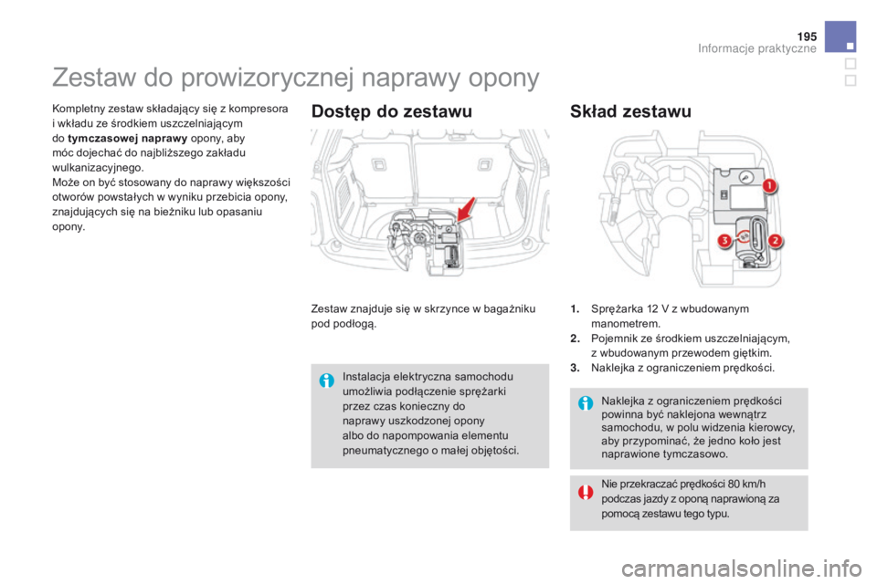 CITROEN DS3 2016 Instrukcja obsługi (in Polish) 195
DS3_pl_Chap08_info-pratiques_ed01-2015
Naklejka z ograniczeniem prędkości
powinna być naklejona wewnątrz
samochodu, w polu widzenia kierowcy,
aby przypominać, że jedno koło jest
naprawi CITROEN DS3 2016 Instrukcja obsługi (in Polish) 195
DS3_pl_Chap08_info-pratiques_ed01-2015
Naklejka z ograniczeniem prędkości
powinna być naklejona wewnątrz
samochodu, w polu widzenia kierowcy,
aby przypominać, że jedno koło jest
naprawi