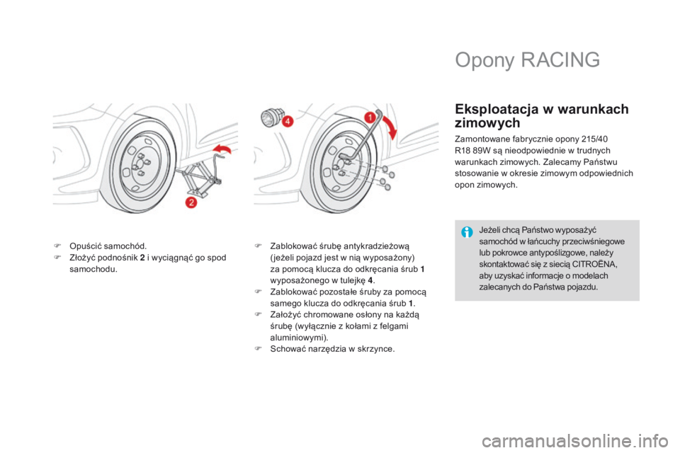 CITROEN DS3 2016  Instrukcja obsługi (in Polish) DS3_pl_Chap08_info-pratiques_ed01-2015
F Opuścić samochód.
F Z łożyć podnośnik 2 i wyciągnąć go spod 
samochodu. F
 Z ablokować śrubę antykradzieżową 
( jeżeli pojazd jest w nią wypos
