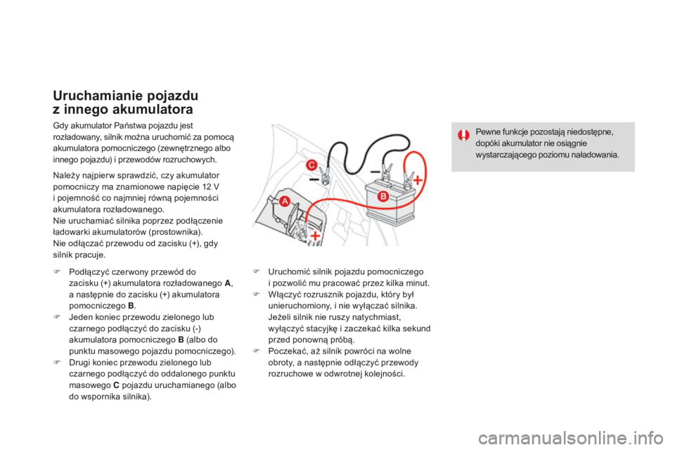 CITROEN DS3 2016 Instrukcja obsługi (in Polish) DS3_pl_Chap08_info-pratiques_ed01-2015
Gdy akumulator Państwa pojazdu jest
rozładowany, silnik można uruchomić za pomocą
akumulatora pomocniczego (zewnętrznego albo
innego pojazdu) i przewod CITROEN DS3 2016 Instrukcja obsługi (in Polish) DS3_pl_Chap08_info-pratiques_ed01-2015
Gdy akumulator Państwa pojazdu jest
rozładowany, silnik można uruchomić za pomocą
akumulatora pomocniczego (zewnętrznego albo
innego pojazdu) i przewod