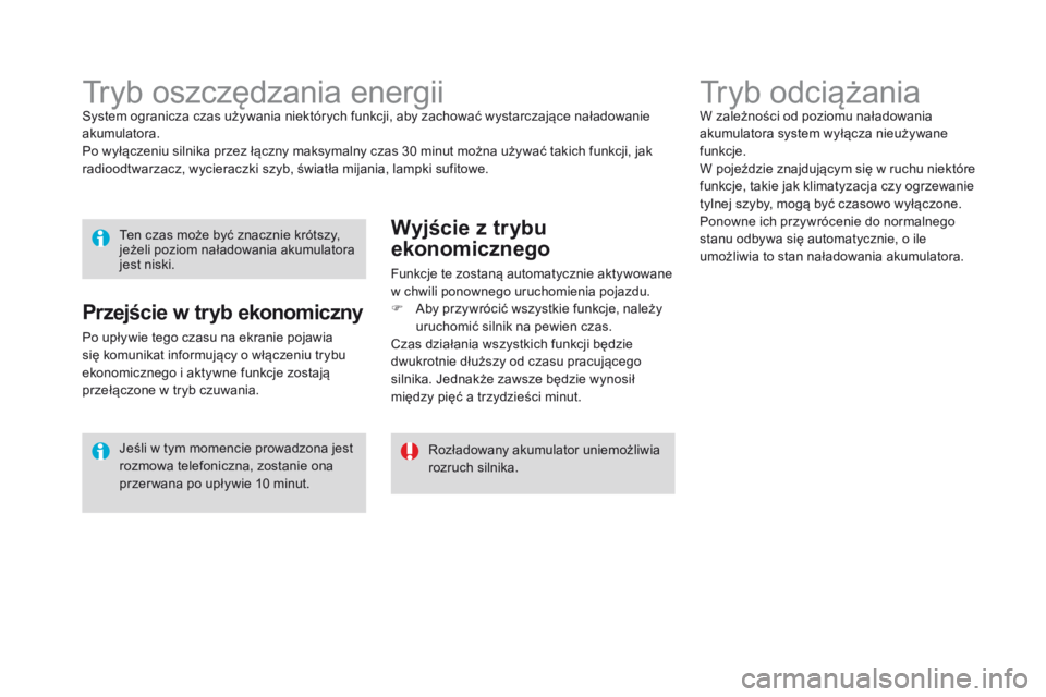 CITROEN DS3 2016 Instrukcja obsługi (in Polish) DS3_pl_Chap08_info-pratiques_ed01-2015
Tryb odciążaniaW zależności od poziomu naładowania
akumulatora system wyłącza nieużywane
funkcje.
W pojeździe znajdującym się w ruchu niektóre
fun CITROEN DS3 2016 Instrukcja obsługi (in Polish) DS3_pl_Chap08_info-pratiques_ed01-2015
Tryb odciążaniaW zależności od poziomu naładowania
akumulatora system wyłącza nieużywane
funkcje.
W pojeździe znajdującym się w ruchu niektóre
fun