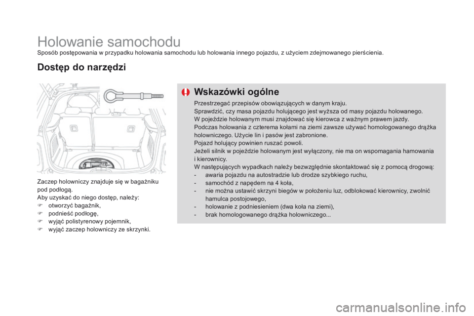 CITROEN DS3 2016 Instrukcja obsługi (in Polish) DS3_pl_Chap08_info-pratiques_ed01-2015
Holowanie samochoduSposób postępowania w przypadku holowania samochodu lub holowania innego pojazdu, z użyciem zdejmowanego pierścienia.
Zaczep holowniczy zn CITROEN DS3 2016 Instrukcja obsługi (in Polish) DS3_pl_Chap08_info-pratiques_ed01-2015
Holowanie samochoduSposób postępowania w przypadku holowania samochodu lub holowania innego pojazdu, z użyciem zdejmowanego pierścienia.
Zaczep holowniczy zn