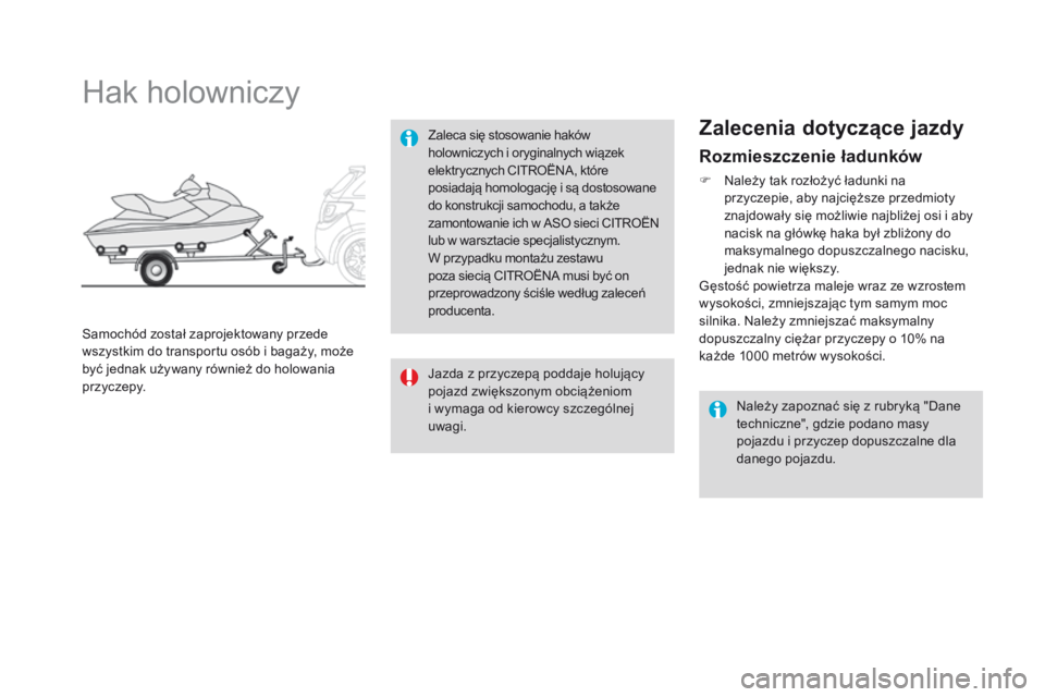 CITROEN DS3 2016 Instrukcja obsługi (in Polish) DS3_pl_Chap08_info-pratiques_ed01-2015
Rozmieszczenie ładunków
F Należy tak rozłożyć ładunki na przyczepie, aby najcięższe przedmioty
znajdowały się możliwie najbliżej osi i aby
nacisk CITROEN DS3 2016 Instrukcja obsługi (in Polish) DS3_pl_Chap08_info-pratiques_ed01-2015
Rozmieszczenie ładunków
F Należy tak rozłożyć ładunki na przyczepie, aby najcięższe przedmioty
znajdowały się możliwie najbliżej osi i aby
nacisk