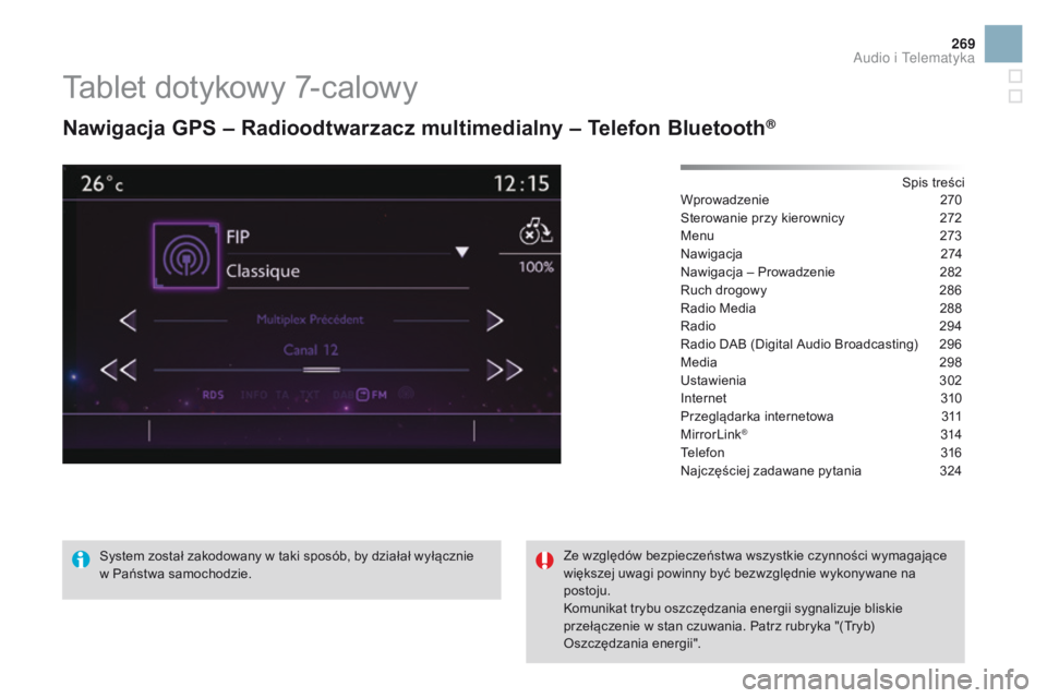 CITROEN DS3 2016  Instrukcja obsługi (in Polish) 269
DS3_pl_Chap11c_SMEGplus_ed01-2015
Tablet dotykowy 7-calowy
Nawigacja GPS – Radioodtwarzacz multimedialny – Telefon Bluetooth®
Spis treści
Wprowadzenie 2 70
Sterowanie przy kierownicy
 
2
 72