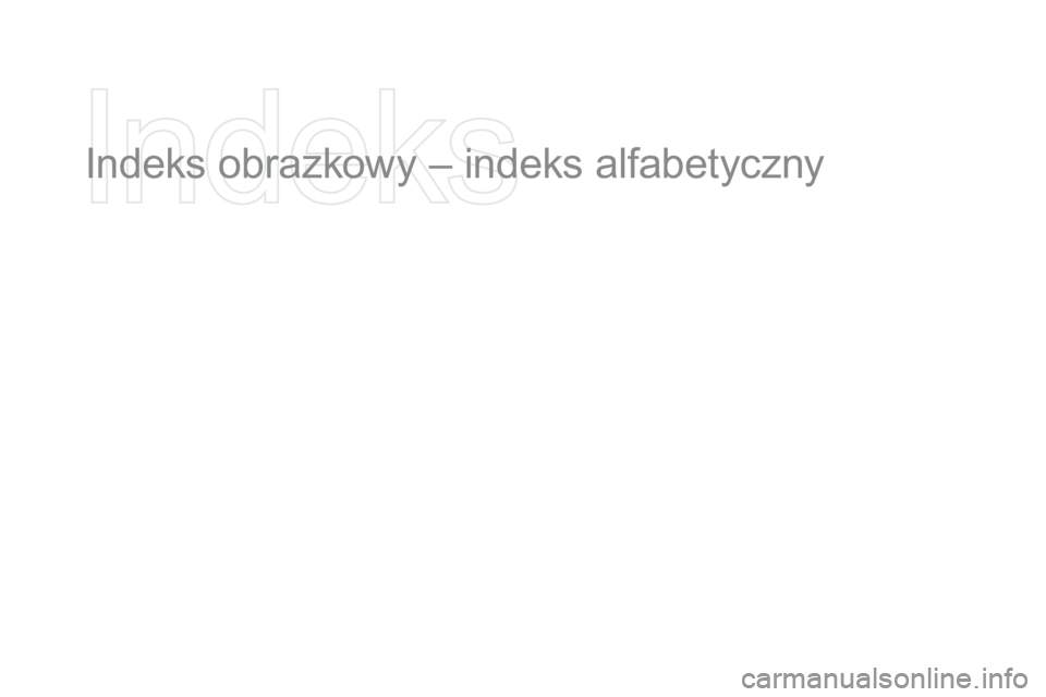 CITROEN DS3 2016 Instrukcja obsługi (in Polish) DS3_pl_Chap12_index-recherche_ed01-2015
Indeks obrazkowy – indeks alfabetyczny CITROEN DS3 2016 Instrukcja obsługi (in Polish) DS3_pl_Chap12_index-recherche_ed01-2015
Indeks obrazkowy – indeks alfabetyczny