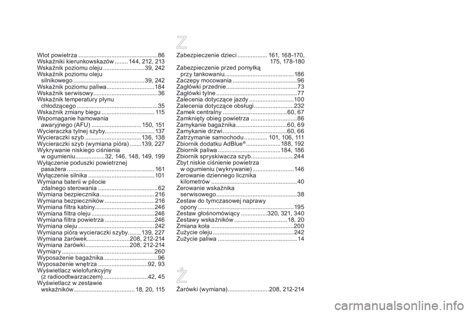 CITROEN DS3 2016 Instrukcja obsługi (in Polish) DS3_pl_Chap12_index-recherche_ed01-2015
Zabezpieczenie dzieci ..................16 1, 168 -170,
175 , 178 -18 0
Zabezpieczenie przed pomyłką
przy tankowaniu ..................................... CITROEN DS3 2016 Instrukcja obsługi (in Polish) DS3_pl_Chap12_index-recherche_ed01-2015
Zabezpieczenie dzieci ..................16 1, 168 -170,
175 , 178 -18 0
Zabezpieczenie przed pomyłką
przy tankowaniu .....................................