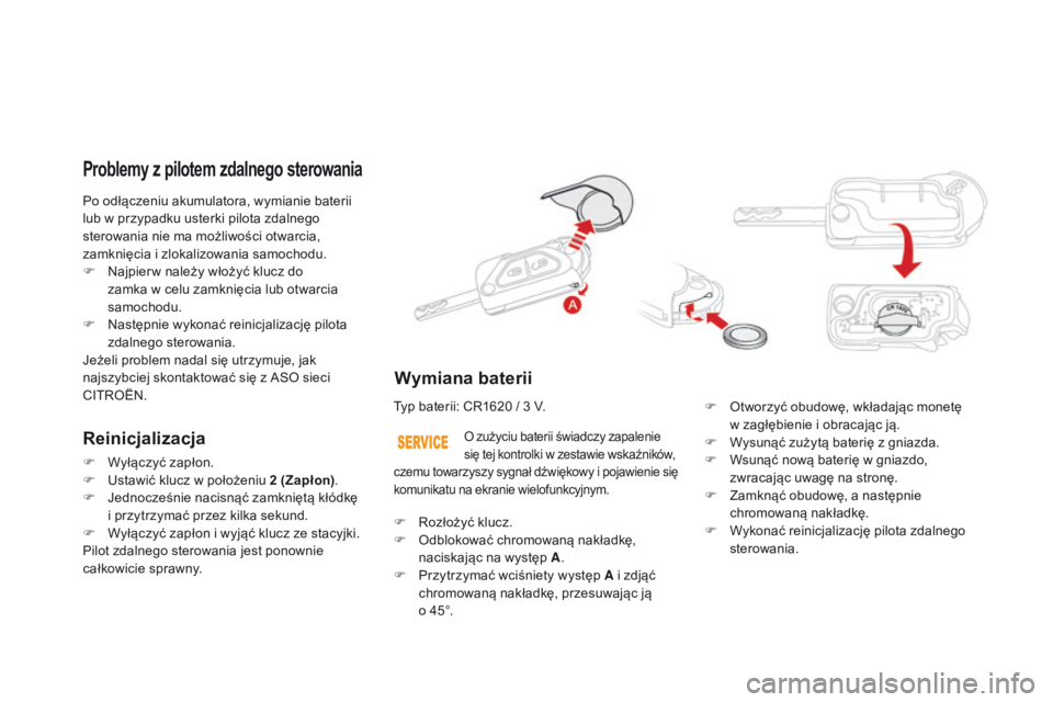 CITROEN DS3 2016 Instrukcja obsługi (in Polish) DS3_pl_Chap02_ouvertures_ed01-2015
Po odłączeniu akumulatora, wymianie baterii
lub w przypadku usterki pilota zdalnego
sterowania nie ma możliwości otwarcia,
zamknięcia i zlokalizowania samoch CITROEN DS3 2016 Instrukcja obsługi (in Polish) DS3_pl_Chap02_ouvertures_ed01-2015
Po odłączeniu akumulatora, wymianie baterii
lub w przypadku usterki pilota zdalnego
sterowania nie ma możliwości otwarcia,
zamknięcia i zlokalizowania samoch