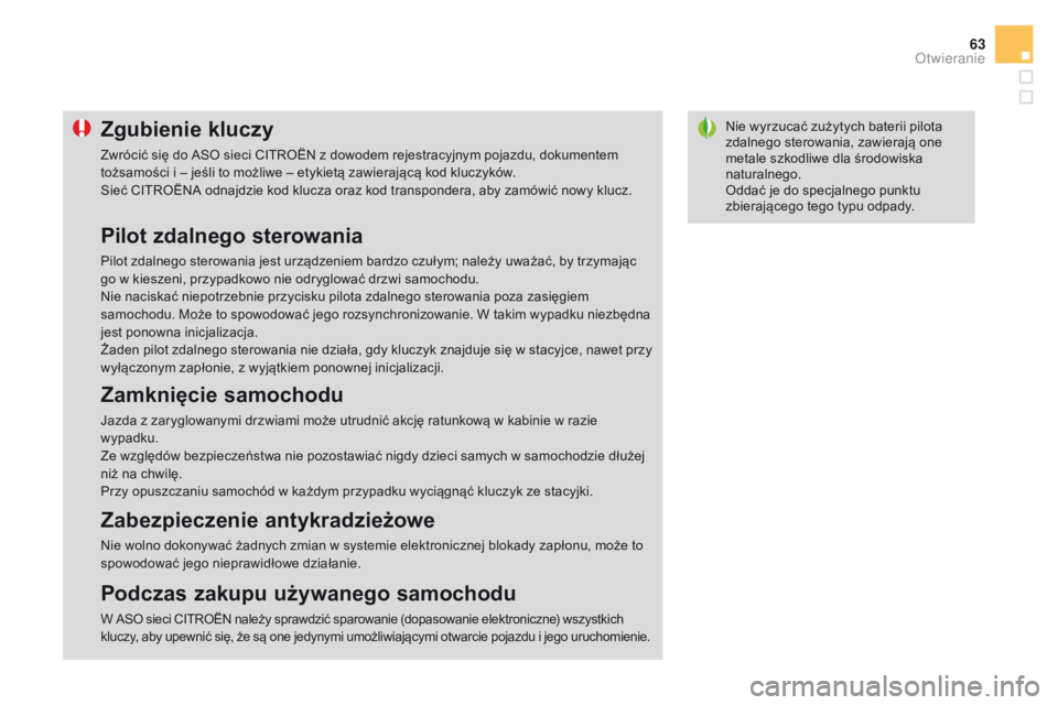CITROEN DS3 2016 Instrukcja obsługi (in Polish) 63
DS3_pl_Chap02_ouvertures_ed01-2015
Nie wyrzucać zużytych baterii pilota
zdalnego sterowania, zawierają one
metale szkodliwe dla środowiska
naturalnego.
Oddać je do specjalnego punktu
zbier CITROEN DS3 2016 Instrukcja obsługi (in Polish) 63
DS3_pl_Chap02_ouvertures_ed01-2015
Nie wyrzucać zużytych baterii pilota
zdalnego sterowania, zawierają one
metale szkodliwe dla środowiska
naturalnego.
Oddać je do specjalnego punktu
zbier