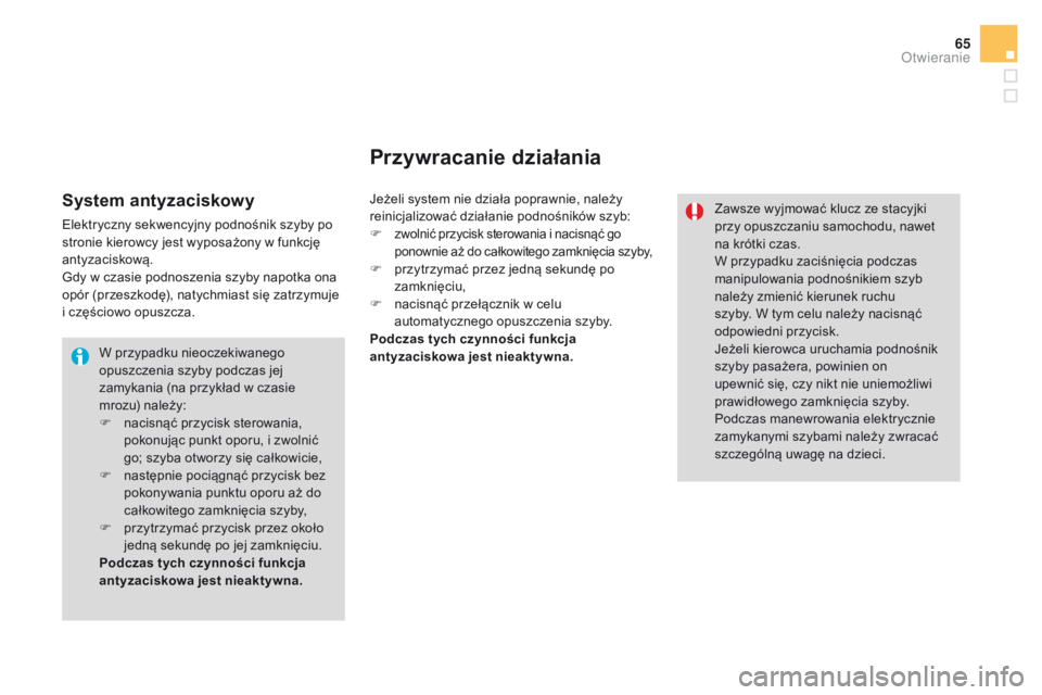 CITROEN DS3 2016 Instrukcja obsługi (in Polish) 65
DS3_pl_Chap02_ouvertures_ed01-2015
W przypadku nieoczekiwanego
opuszczenia szyby podczas jej
zamykania (na przykład w czasie
mrozu) należy:
F
n
acisnąć przycisk sterowania,
pokonując pun CITROEN DS3 2016 Instrukcja obsługi (in Polish) 65
DS3_pl_Chap02_ouvertures_ed01-2015
W przypadku nieoczekiwanego
opuszczenia szyby podczas jej
zamykania (na przykład w czasie
mrozu) należy:
F
n
acisnąć przycisk sterowania,
pokonując pun