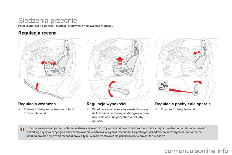 CITROEN DS3 2016  Instrukcja obsługi (in Polish) DS3_pl_Chap03_confort_ed01-2015
Siedzenia przednieFotel składa się z siedziska, oparcia i zagłówka z możliwością regulacji.
Regulacja ręczna
Regulacja wzdłużna
F Podnieść dźwignię i prze