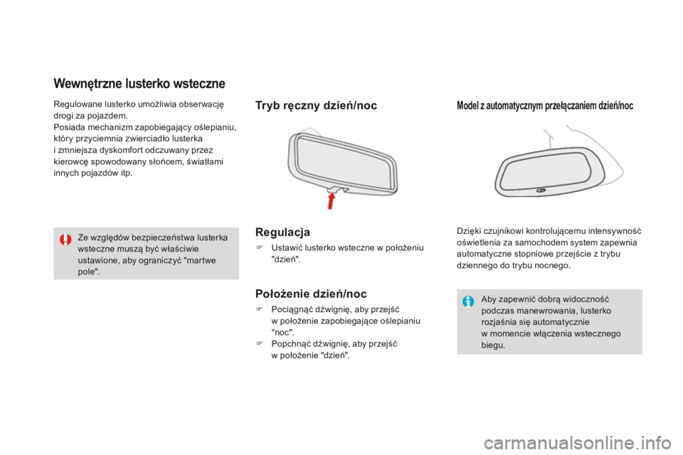 CITROEN DS3 2016 Instrukcja obsługi (in Polish) DS3_pl_Chap03_confort_ed01-2015
Wewnętrzne lusterko wsteczne
Tryb ręczny dzień/noc
Regulacja
F Ustawić lusterko wsteczne w położeniu "dzie ń".
Położenie dzień/noc
F Pociągnąć dźw CITROEN DS3 2016 Instrukcja obsługi (in Polish) DS3_pl_Chap03_confort_ed01-2015
Wewnętrzne lusterko wsteczne
Tryb ręczny dzień/noc
Regulacja
F Ustawić lusterko wsteczne w położeniu "dzie ń".
Położenie dzień/noc
F Pociągnąć dźw