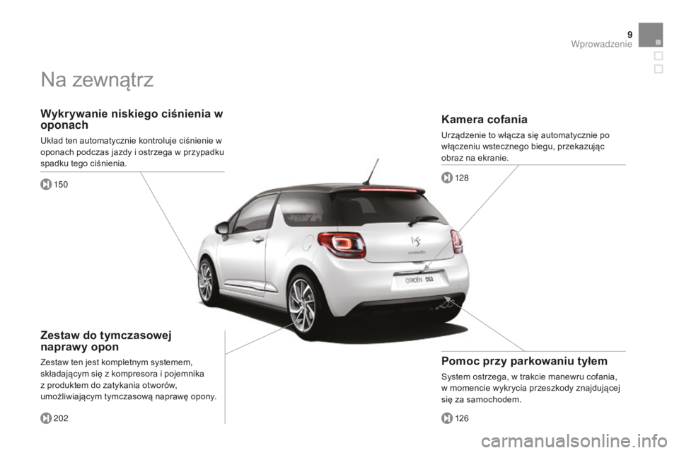 CITROEN DS3 2015 Instrukcja obsługi (in Polish) 9
Ds3_pl_ chap00b_vue-ensemble_ed01-2014
Wykrywanie niskiego ciśnienia w
oponach
układ ten automatycznie kontroluje ciśnienie w
oponach podczas jazdy i ostrzega w przypadku
spadku tego ciśnieni CITROEN DS3 2015 Instrukcja obsługi (in Polish) 9
Ds3_pl_ chap00b_vue-ensemble_ed01-2014
Wykrywanie niskiego ciśnienia w
oponach
układ ten automatycznie kontroluje ciśnienie w
oponach podczas jazdy i ostrzega w przypadku
spadku tego ciśnieni