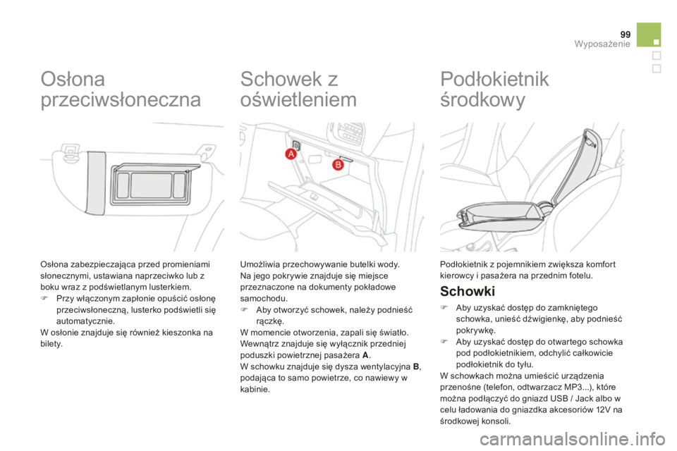 CITROEN DS3 2015 Instrukcja obsługi (in Polish) 99
Ds3_pl_ chap05_amenagement_ed01-2014
osłona zabezpieczająca przed promieniami
słonecznymi, ustawiana naprzeciwko lub z
boku wraz z podświetlanym lusterkiem.
F
P
rzy włączonym zapłonie o CITROEN DS3 2015 Instrukcja obsługi (in Polish) 99
Ds3_pl_ chap05_amenagement_ed01-2014
osłona zabezpieczająca przed promieniami
słonecznymi, ustawiana naprzeciwko lub z
boku wraz z podświetlanym lusterkiem.
F
P
rzy włączonym zapłonie o