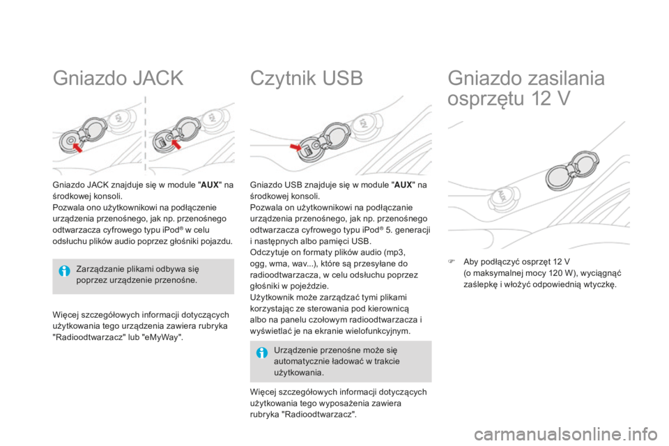 CITROEN DS3 2015 Instrukcja obsługi (in Polish) Ds3_pl_ chap05_amenagement_ed01-2014
gniazdo jack
gniazdo jack znajduje siÄ™ w module " AUX" na
środkowej konsoli.
Pozwala ono użytkownikowi na podłączenie
urządzenia przenośnego, j CITROEN DS3 2015 Instrukcja obsługi (in Polish) Ds3_pl_ chap05_amenagement_ed01-2014
gniazdo jack
gniazdo jack znajduje siÄ™ w module " AUX" na
środkowej konsoli.
Pozwala ono użytkownikowi na podłączenie
urządzenia przenośnego, j