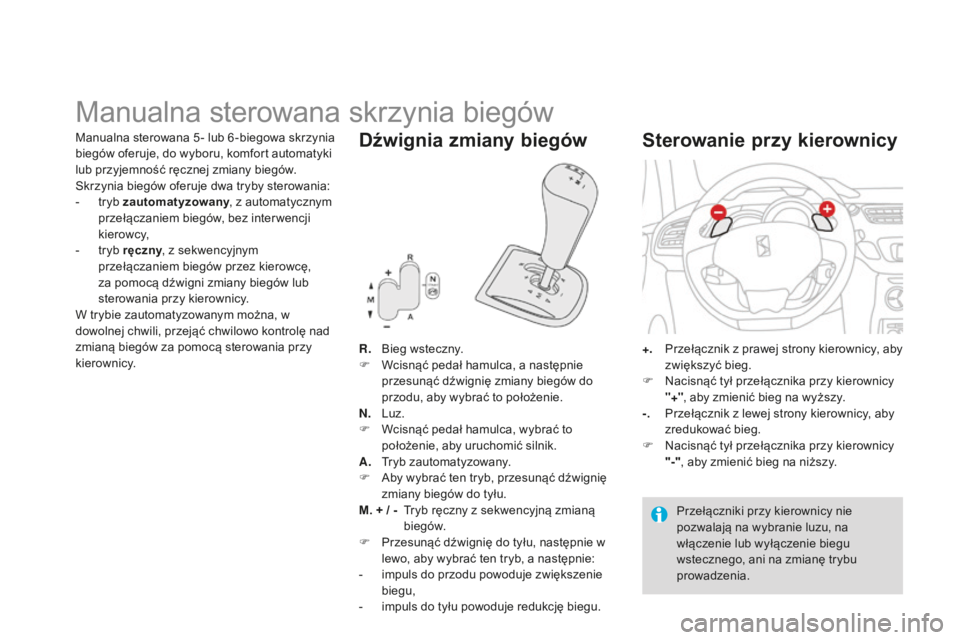 CITROEN DS3 2015 Instrukcja obsługi (in Polish) Ds3_pl_ chap06_conduite_ed01-2014
Manualna sterowana skrzynia biegów
R. bieg wsteczny.
F
W cisnąć pedał hamulca, a następnie
przesunąć dźwignię zmiany biegów do
przodu, aby wybrać to poŠCITROEN DS3 2015 Instrukcja obsługi (in Polish) Ds3_pl_ chap06_conduite_ed01-2014
Manualna sterowana skrzynia biegów
R. bieg wsteczny.
F
W cisnąć pedał hamulca, a następnie
przesunąć dźwignię zmiany biegów do
przodu, aby wybrać to poÅ