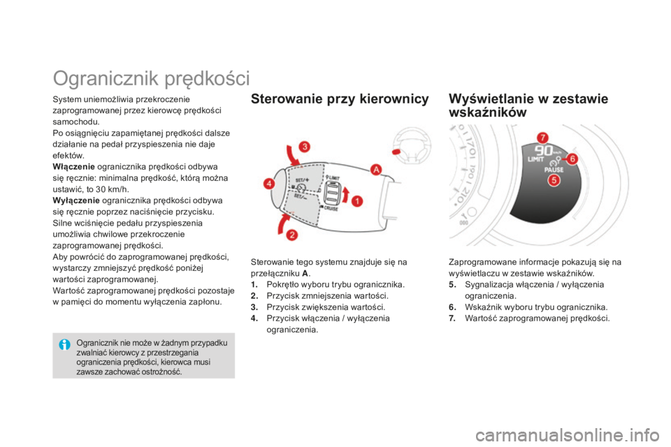 CITROEN DS3 2015  Instrukcja obsługi (in Polish) Ds3_pl_ chap06_conduite_ed01-2014
system uniemożliwia przekroczenie 
zaprogramowanej przez kierowcę prędkości 
samochodu.
Po osiągnięciu zapamiętanej prędkości dalsze 
działanie na pedał pr