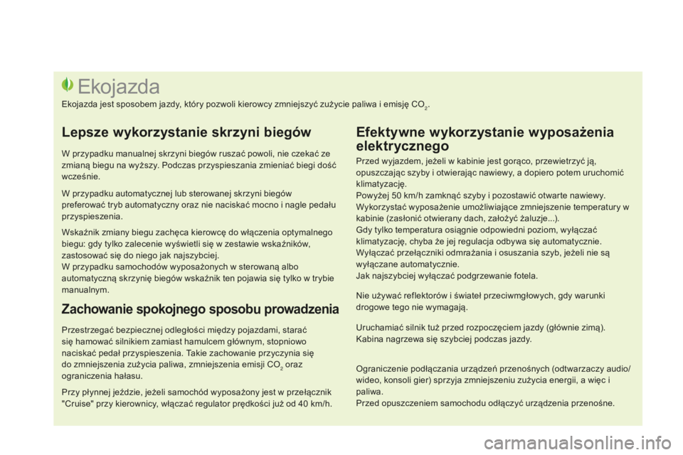 CITROEN DS3 2015 Instrukcja obsługi (in Polish) Ds3_pl_ chap00c_eco-conduite_ed01-2014
Przed wyjazdem, jeżeli w kabinie jest gorąco, przewietrzyć ją,
opuszczając szyby i otwierając nawiewy, a dopiero potem uruchomić
klimatyzację.
Powyżej CITROEN DS3 2015 Instrukcja obsługi (in Polish) Ds3_pl_ chap00c_eco-conduite_ed01-2014
Przed wyjazdem, jeżeli w kabinie jest gorąco, przewietrzyć ją,
opuszczając szyby i otwierając nawiewy, a dopiero potem uruchomić
klimatyzację.
Powyżej