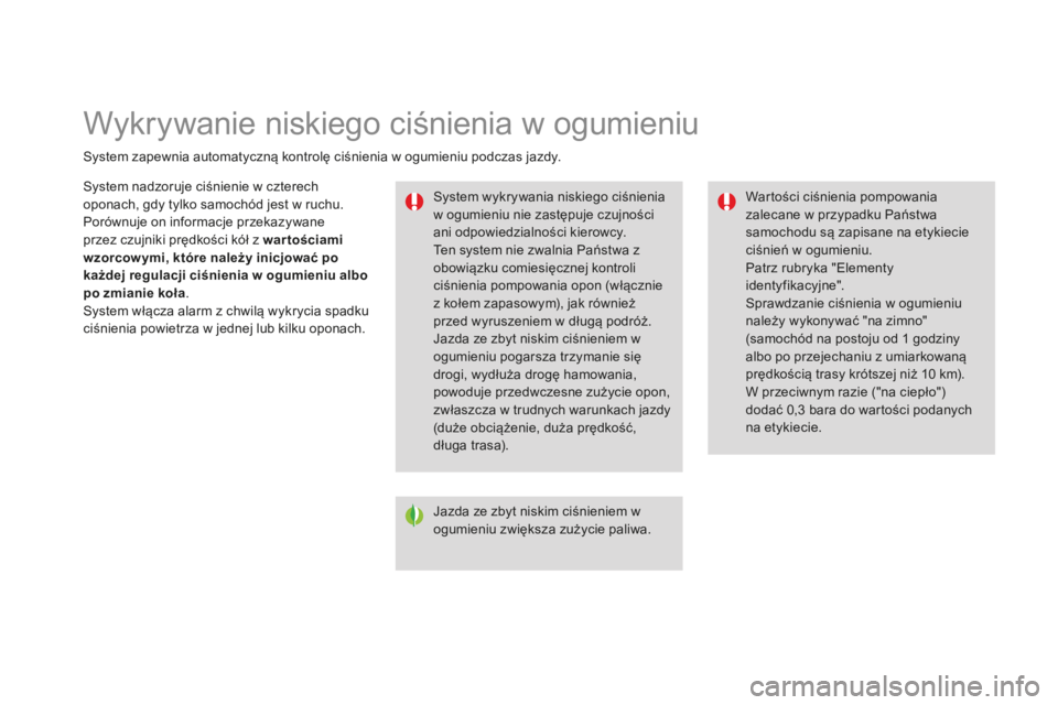 CITROEN DS3 2015  Instrukcja obsługi (in Polish) Wykrywanie niskiego ciśnienia w ogumieniu
system zapewnia automatyczną kontrolę ciśnienia w ogumieniu podczas jazdy.
sy
stem wykrywania niskiego ciśnienia 
w ogumieniu nie zastępuje czujności 

