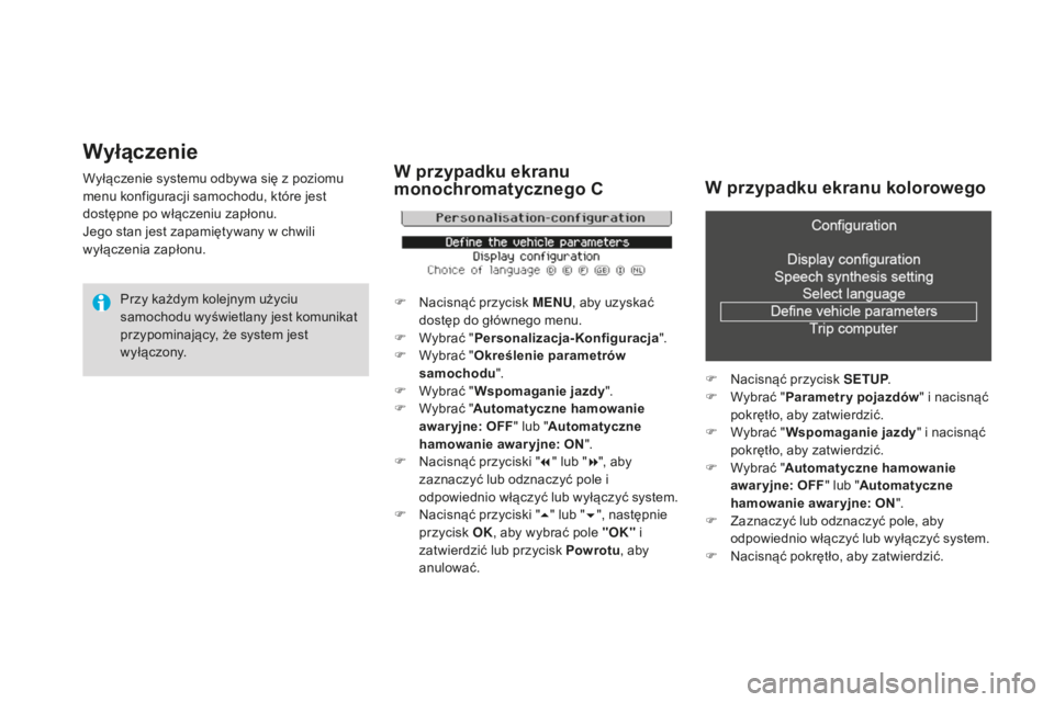 CITROEN DS3 2015 Instrukcja obsługi (in Polish) Wyłączenie
Wyłączenie systemu odbywa się z poziomu
menu konfiguracji samochodu, które jest
dostępne po włączeniu zapłonu.
je
go stan jest zapamiętywany w chwili
wyłączenia zapłonu.
Pr CITROEN DS3 2015 Instrukcja obsługi (in Polish) Wyłączenie
Wyłączenie systemu odbywa się z poziomu
menu konfiguracji samochodu, które jest
dostępne po włączeniu zapłonu.
je
go stan jest zapamiętywany w chwili
wyłączenia zapłonu.
Pr