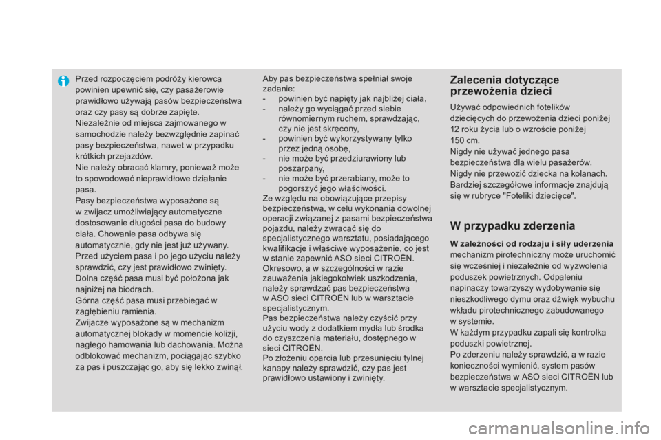 CITROEN DS3 2015 Instrukcja obsługi (in Polish) Przed rozpoczęciem podróży kierowca
powinien upewnić się, czy pasażerowie
prawidłowo używają pasów bezpieczeństwa
oraz czy pasy są dobrze zapięte.
ni
ezależnie od miejsca zajmowanego CITROEN DS3 2015 Instrukcja obsługi (in Polish) Przed rozpoczęciem podróży kierowca
powinien upewnić się, czy pasażerowie
prawidłowo używają pasów bezpieczeństwa
oraz czy pasy są dobrze zapięte.
ni
ezależnie od miejsca zajmowanego