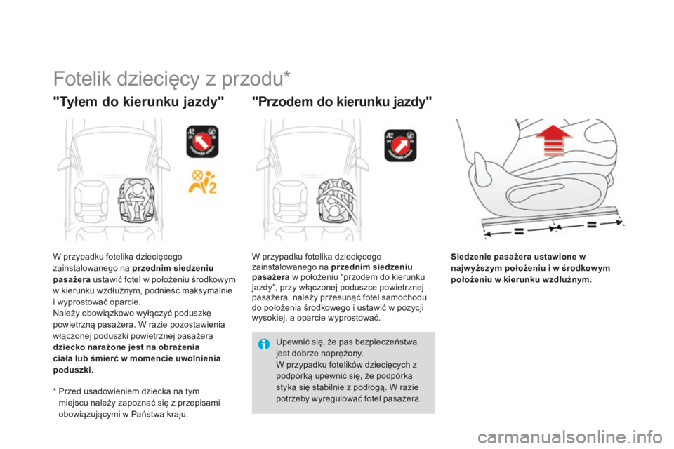 CITROEN DS3 2015 Instrukcja obsługi (in Polish) Ds3_pl_ chap09_securite-enfants_ed01-2014
Fotelik dziecięcy z przodu*
"Tyłem do kierunku jazdy" "Przodem do kierunku jazdy"
Siedzenie pasażera ustawione w
najw yższym położeniu CITROEN DS3 2015 Instrukcja obsługi (in Polish) Ds3_pl_ chap09_securite-enfants_ed01-2014
Fotelik dziecięcy z przodu*
"Tyłem do kierunku jazdy" "Przodem do kierunku jazdy"
Siedzenie pasażera ustawione w
najw yższym położeniu