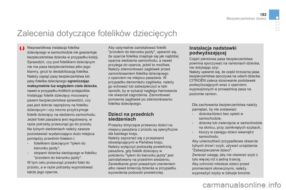 CITROEN DS3 2015  Instrukcja obsługi (in Polish) 183
Ds3_pl_ chap09_securite-enfants_ed01-2014
Zalecenia dotyczące fotelików dziecięcych
nieprawidłowa instalacja fotelika 
dziecięcego w samochodzie nie gwarantuje 
bezpieczeństwa dziecka w przy