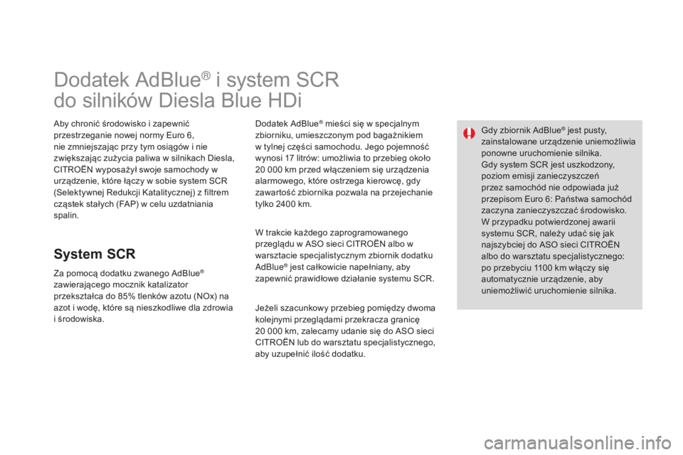 CITROEN DS3 2015 Instrukcja obsługi (in Polish) Ds3_pl_c hap10_info-pratiques_ed01-2014
Dodatek adbl ue® i system scr
d
o silników Diesla b
l
ue HDi
aby chronić środowisko i zapewnić
przestrzeganie nowej normy Euro 6,
nie zmniejszając pr CITROEN DS3 2015 Instrukcja obsługi (in Polish) Ds3_pl_c hap10_info-pratiques_ed01-2014
Dodatek adbl ue® i system scr
d
o silników Diesla b
l
ue HDi
aby chronić środowisko i zapewnić
przestrzeganie nowej normy Euro 6,
nie zmniejszajÄ…c pr