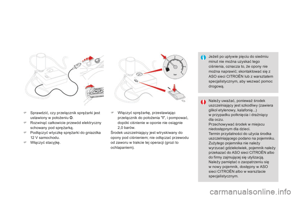 CITROEN DS3 2015  Instrukcja obsługi (in Polish) Ds3_pl_c hap10_info-pratiques_ed01-2014
jeżeli po upływie pięciu do siedmiu 
minut nie można uzyskać tego 
ciśnienia, oznacza to, że opony nie 
można naprawić; skontaktować się z 
a

so  si