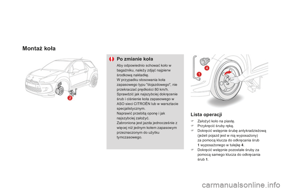 CITROEN DS3 2015 Instrukcja obsługi (in Polish) Ds3_pl_c hap10_info-pratiques_ed01-2014
Montaż koła
Po zmianie koła
aby odpowiednio schować koło w
bagażniku, należy zdjąć najpier w
środkową nakładkę.
W przypadku stosowania koła
zap CITROEN DS3 2015 Instrukcja obsługi (in Polish) Ds3_pl_c hap10_info-pratiques_ed01-2014
Montaż koła
Po zmianie koła
aby odpowiednio schować koło w
bagażniku, należy zdjąć najpier w
środkową nakładkę.
W przypadku stosowania koła
zap