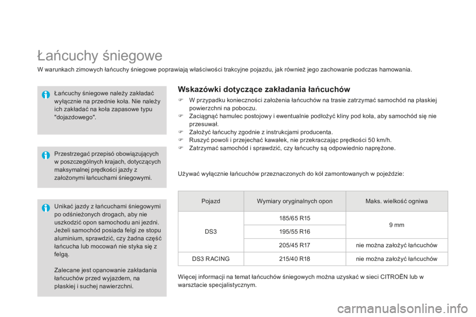 CITROEN DS3 2015 Instrukcja obsługi (in Polish) Ds3_pl_c hap10_info-pratiques_ed01-2014
Zalecane jest opanowanie zakładania
łańcuchów przed wyjazdem, na
płaskiej i suchej nawierzchni.
łańcuchy śniegowe
W warunkach zimowych łańcuchy śni CITROEN DS3 2015 Instrukcja obsługi (in Polish) Ds3_pl_c hap10_info-pratiques_ed01-2014
Zalecane jest opanowanie zakładania
łańcuchów przed wyjazdem, na
płaskiej i suchej nawierzchni.
łańcuchy śniegowe
W warunkach zimowych łańcuchy śni