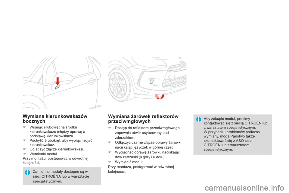 CITROEN DS3 2015 Instrukcja obsługi (in Polish) Ds3_pl_c hap10_info-pratiques_ed01-2014
aby zakupić moduł, prosimy
kontaktować się z siecią
cIt roËn lub
z warsztatem specjalistycznym.
W przypadku problemów podczas
wymiany, mogą Państw CITROEN DS3 2015 Instrukcja obsługi (in Polish) Ds3_pl_c hap10_info-pratiques_ed01-2014
aby zakupić moduł, prosimy
kontaktować się z siecią
cIt roËn lub
z warsztatem specjalistycznym.
W przypadku problemów podczas
wymiany, mogą Państw