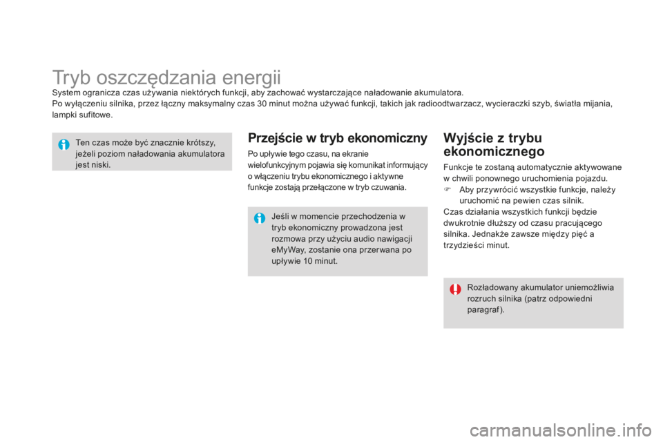 CITROEN DS3 2015  Instrukcja obsługi (in Polish) Ds3_pl_c hap10_info-pratiques_ed01-2014
tryb oszczędzania energiisystem ogranicza czas używania niektórych funkcji, aby zachować wystarczające naładowanie akumulatora.
Po wyłączeniu silnika, p