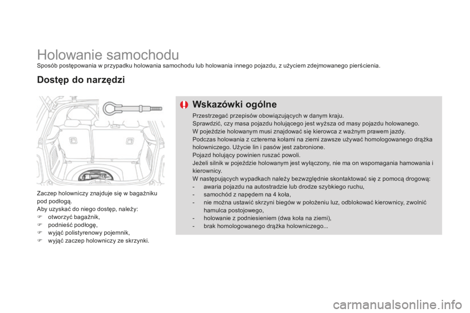 CITROEN DS3 2015  Instrukcja obsługi (in Polish) Ds3_pl_c hap10_info-pratiques_ed01-2014
Holowanie samochodusposób postępowania w przypadku holowania samochodu lub holowania innego pojazdu, z użyciem zdejmowanego pierścienia.
Zaczep holowniczy z