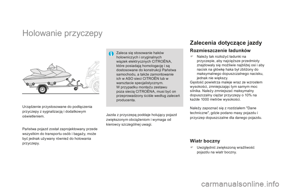 CITROEN DS3 2015  Instrukcja obsługi (in Polish) Ds3_pl_c hap10_info-pratiques_ed01-2014
Holowanie przyczepy
urządzenie przystosowane do podłączenia 
przyczepy z sygnalizacją i dodatkowym 
oświetleniem. Zaleca się stosowanie haków 
holowniczy