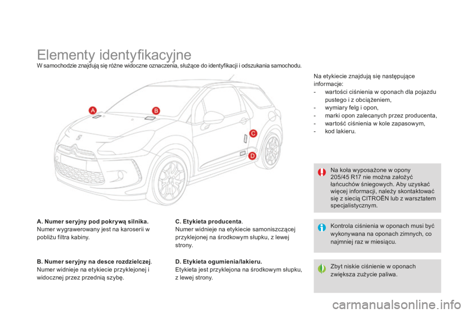 CITROEN DS3 2015  Instrukcja obsługi (in Polish) Ds3_pl_c hap12_caracteristiques_ed01-2014
Elementy identyfikacyjneW samochodzie znajdują się różne widoczne oznaczenia, służące do identyfikacji i odszukania samochodu.
A. Numer ser yjny pod po
