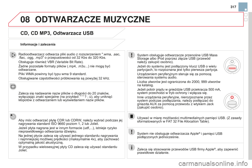 CITROEN DS3 2015 Instrukcja obsługi (in Polish) 08
317
Ds3_pl_chap13b_rt6-2-8_ed01-2014
CD, CD MP3, Odtwarzacz USB
radioodtwarzacz odtwarza pliki audio z rozszerzeniem ".wma, .aac,
.flac, .ogg, .mp3" o przepustowości od 32 k bs do 320 k CITROEN DS3 2015 Instrukcja obsługi (in Polish) 08
317
Ds3_pl_chap13b_rt6-2-8_ed01-2014
CD, CD MP3, Odtwarzacz USB
radioodtwarzacz odtwarza pliki audio z rozszerzeniem ".wma, .aac,
.flac, .ogg, .mp3" o przepustowości od 32 k bs do 320 k