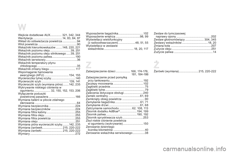 CITROEN DS3 2015 Instrukcja obsługi (in Polish) Ds3_pl_ chap14_index-recherche_ed01-2014
Zabezpieczenie dzieci .................. 1 6 6 , 174 -176 ,
181, 18 4 -18 6
Zabezpieczenie przed pomyłką
przy tankowaniu ............................... CITROEN DS3 2015 Instrukcja obsługi (in Polish) Ds3_pl_ chap14_index-recherche_ed01-2014
Zabezpieczenie dzieci .................. 1 6 6 , 174 -176 ,
181, 18 4 -18 6
Zabezpieczenie przed pomyłką
przy tankowaniu ...............................